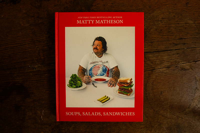 Soups, Salads, Sandwiches: A Cookbook by Matty Matheson